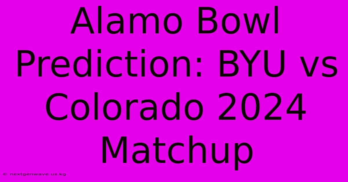 Alamo Bowl Prediction: BYU Vs Colorado 2024 Matchup