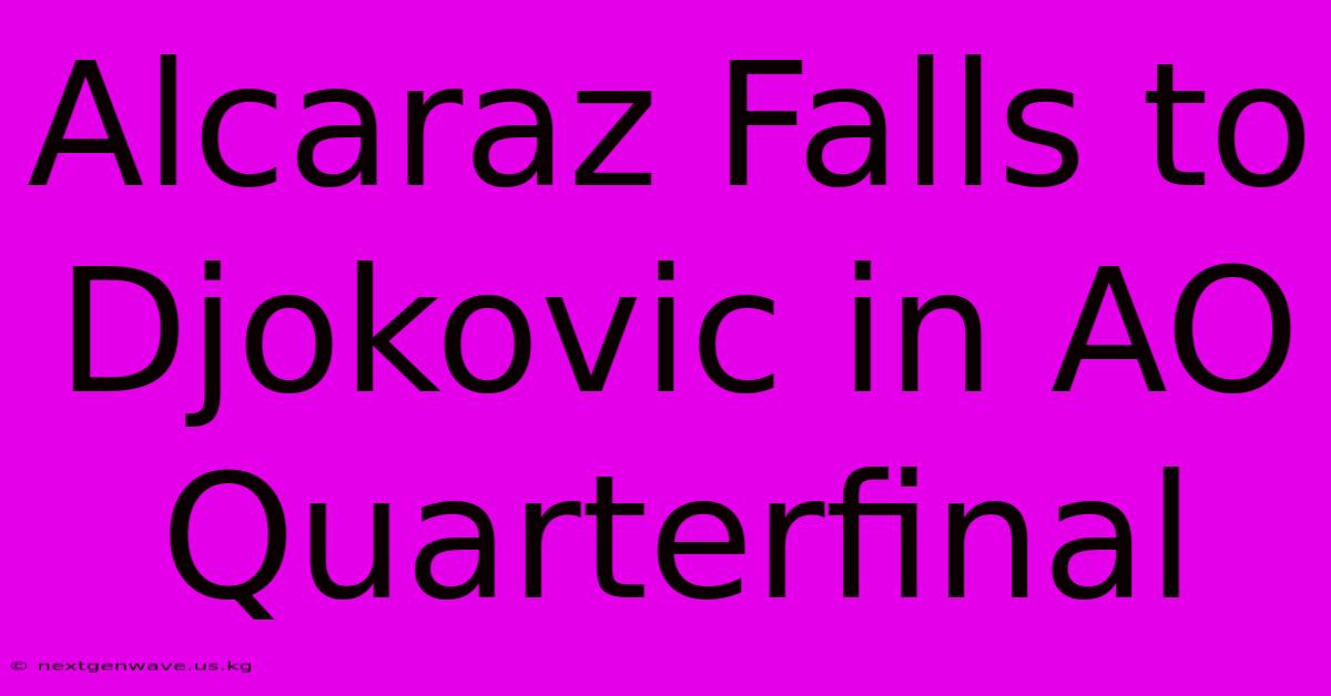 Alcaraz Falls To Djokovic In AO Quarterfinal