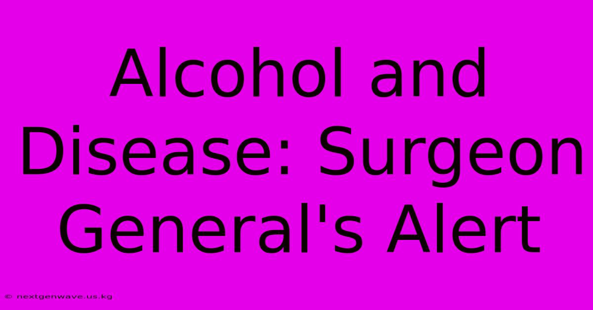 Alcohol And Disease: Surgeon General's Alert