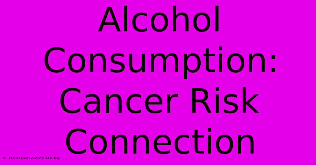 Alcohol Consumption: Cancer Risk Connection