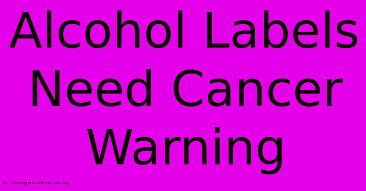 Alcohol Labels Need Cancer Warning