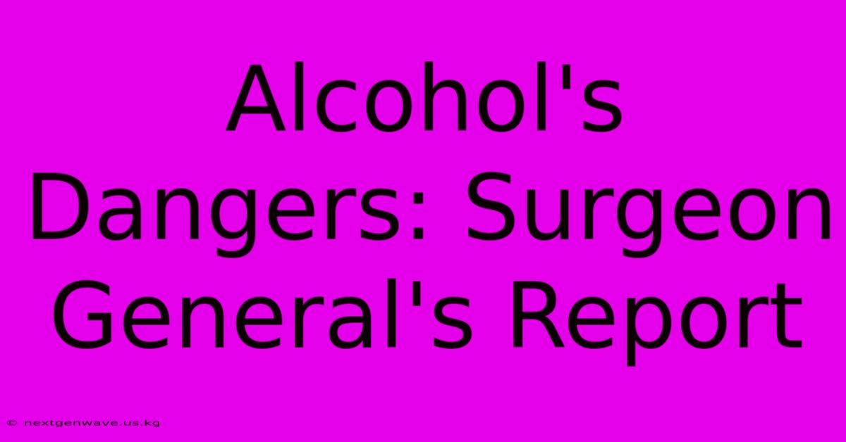 Alcohol's Dangers: Surgeon General's Report