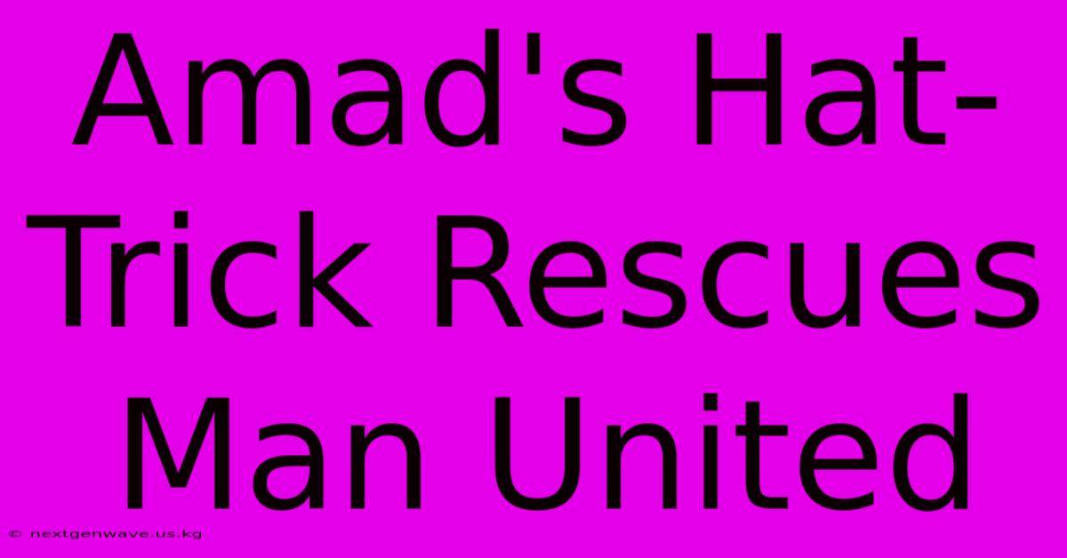 Amad's Hat-Trick Rescues Man United