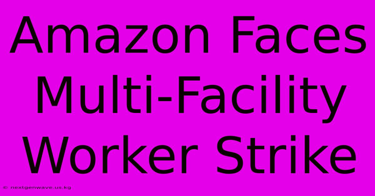 Amazon Faces Multi-Facility Worker Strike