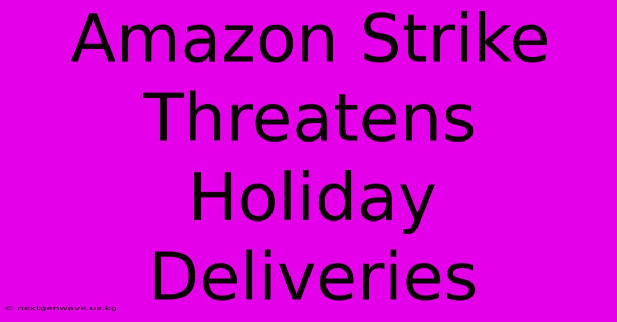 Amazon Strike Threatens Holiday Deliveries