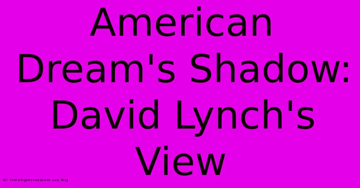 American Dream's Shadow: David Lynch's View