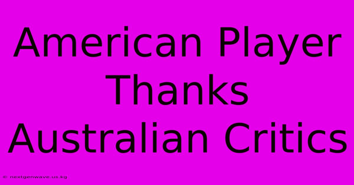 American Player Thanks Australian Critics