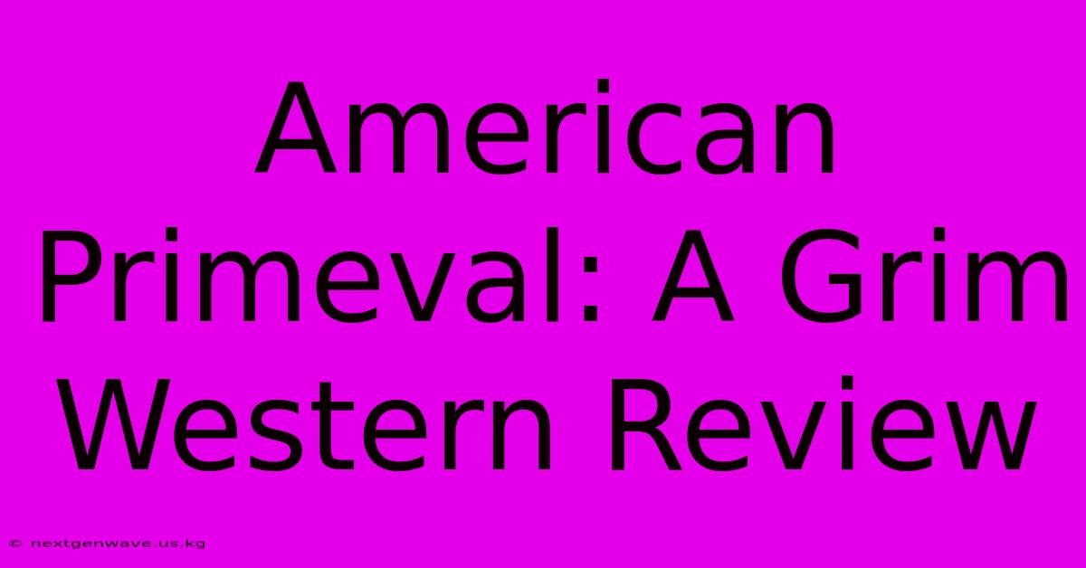 American Primeval: A Grim Western Review