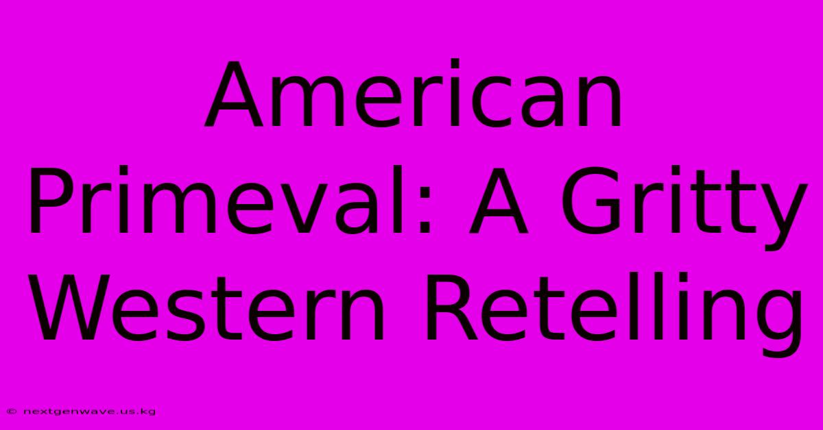 American Primeval: A Gritty Western Retelling