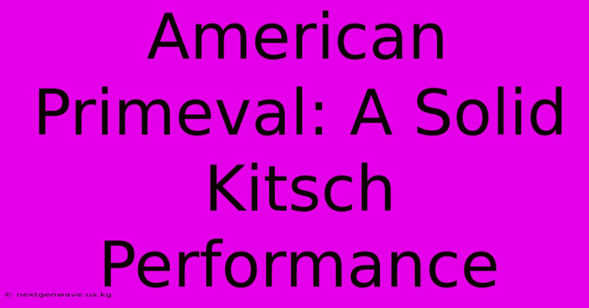 American Primeval: A Solid Kitsch Performance