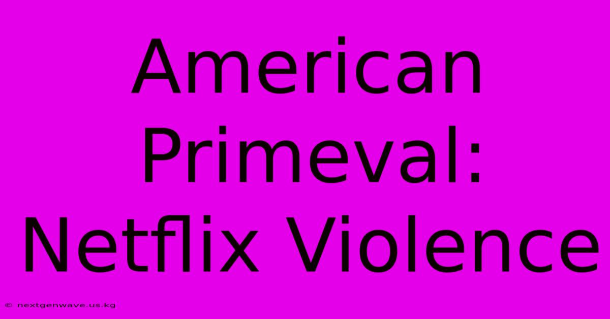 American Primeval: Netflix Violence