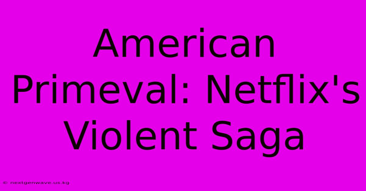 American Primeval: Netflix's Violent Saga