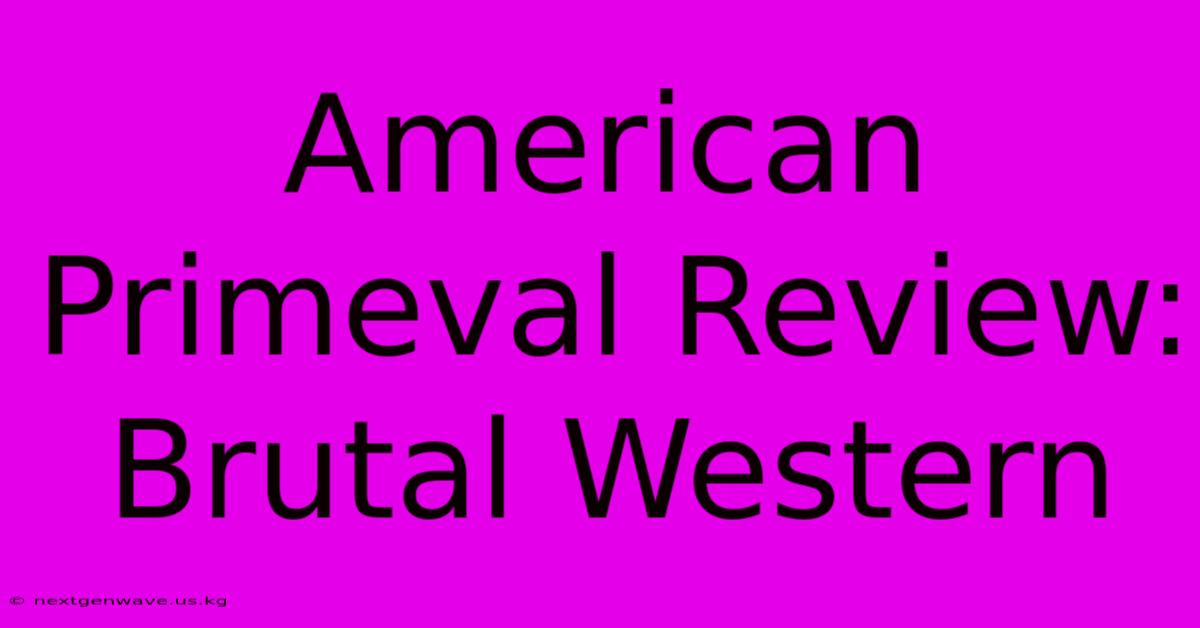 American Primeval Review: Brutal Western