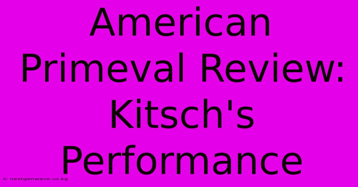 American Primeval Review: Kitsch's Performance