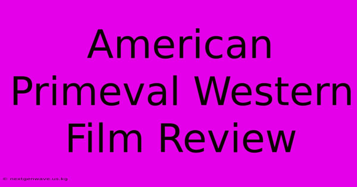 American Primeval Western Film Review