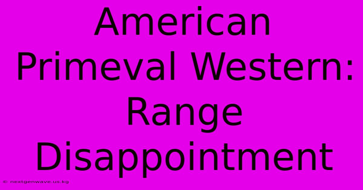 American Primeval Western: Range Disappointment