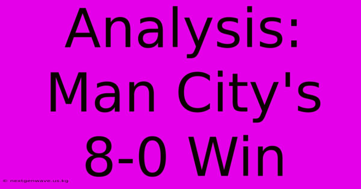 Analysis: Man City's 8-0 Win