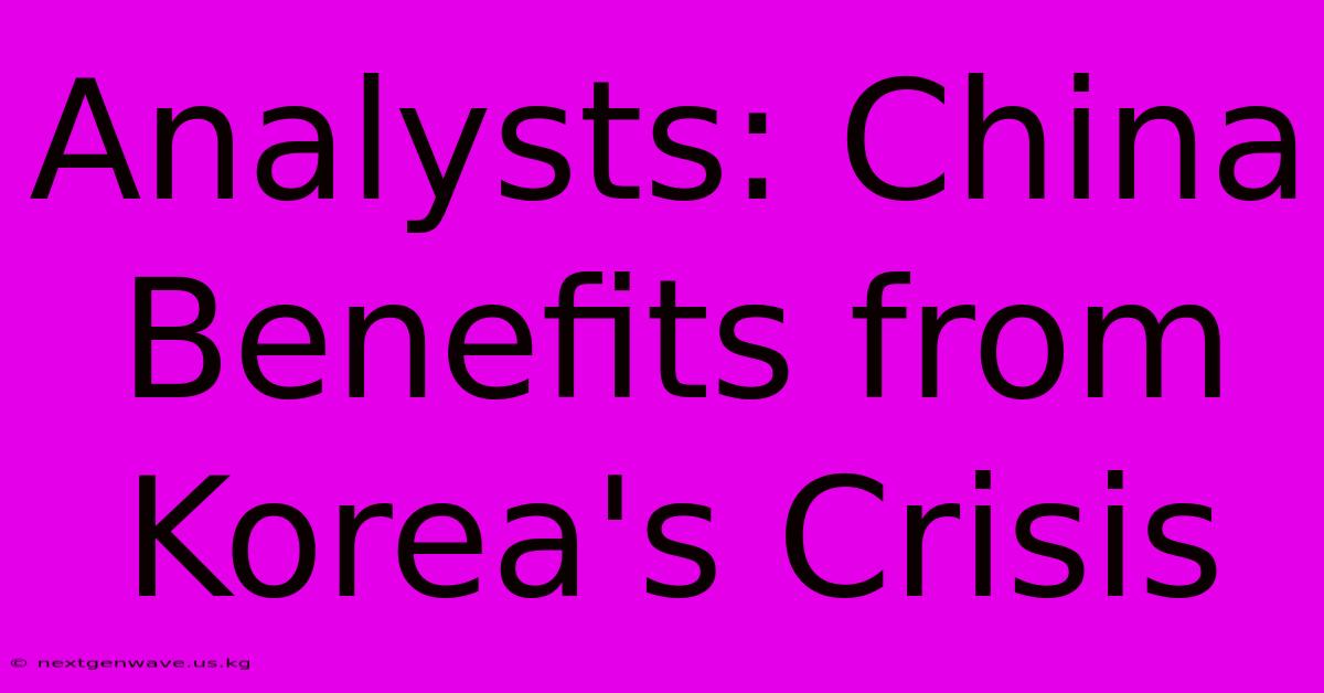 Analysts: China Benefits From Korea's Crisis