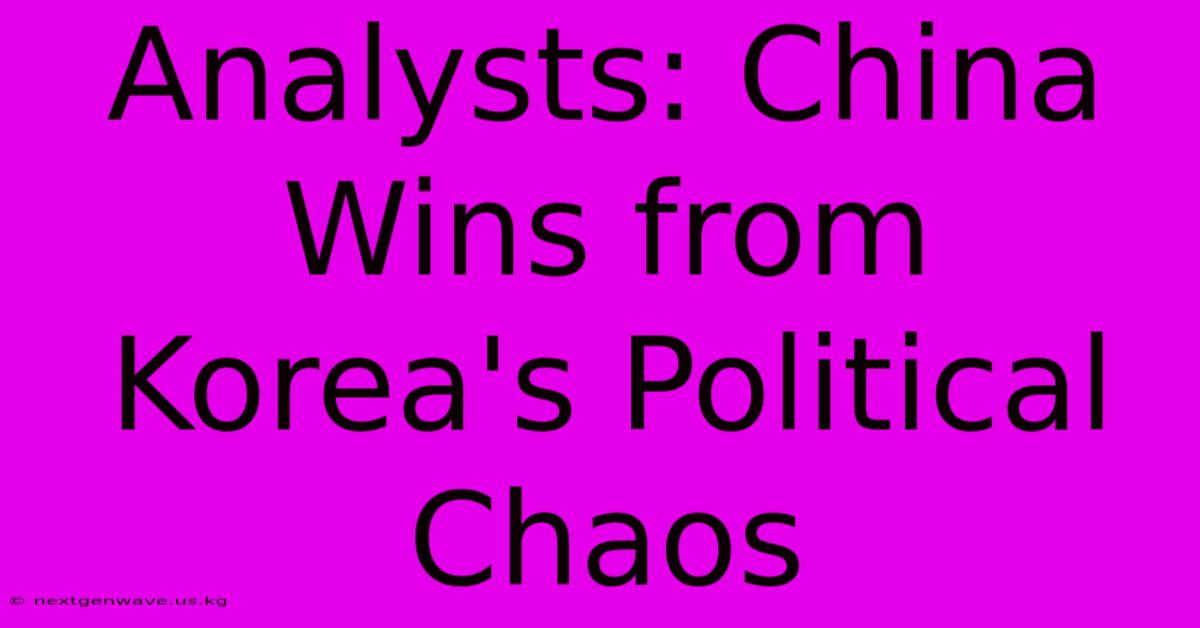 Analysts: China Wins From Korea's Political Chaos