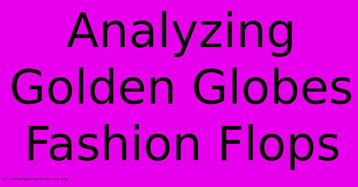 Analyzing Golden Globes Fashion Flops