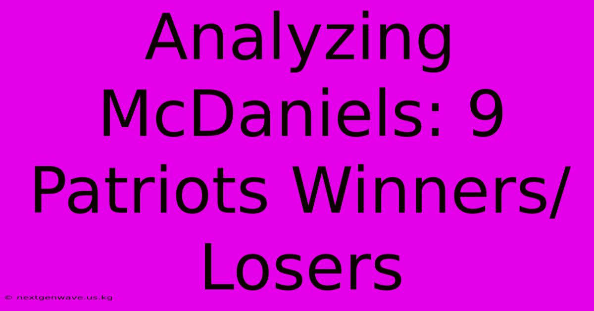 Analyzing McDaniels: 9 Patriots Winners/Losers