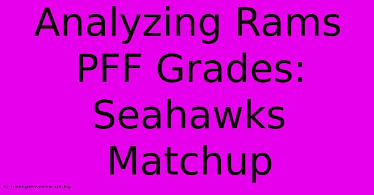 Analyzing Rams PFF Grades: Seahawks Matchup