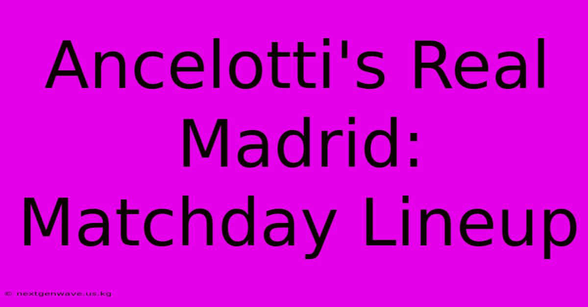 Ancelotti's Real Madrid: Matchday Lineup