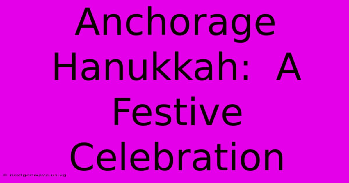 Anchorage Hanukkah:  A Festive Celebration