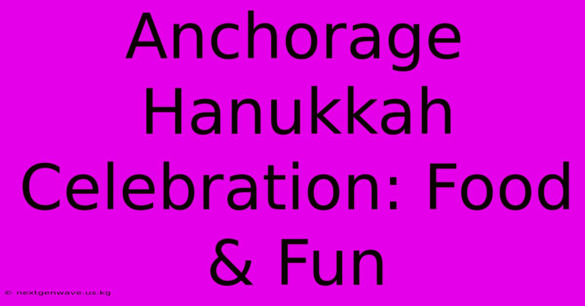 Anchorage Hanukkah Celebration: Food & Fun