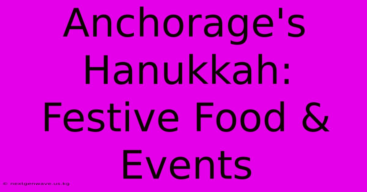 Anchorage's Hanukkah: Festive Food & Events