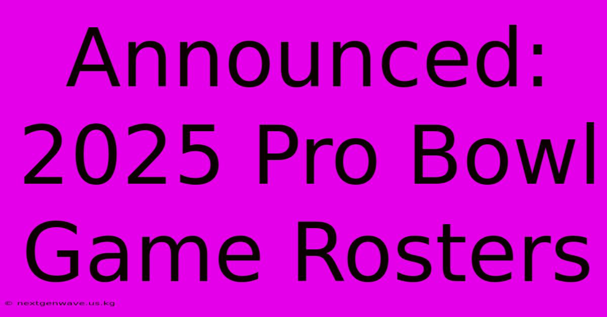 Announced: 2025 Pro Bowl Game Rosters