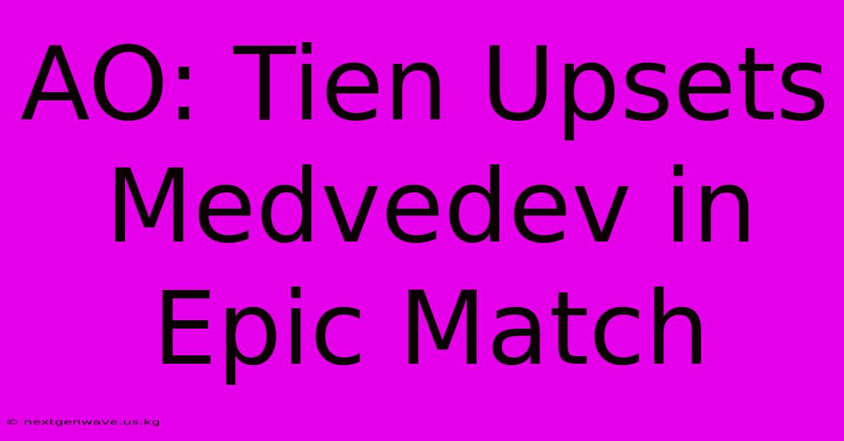 AO: Tien Upsets Medvedev In Epic Match