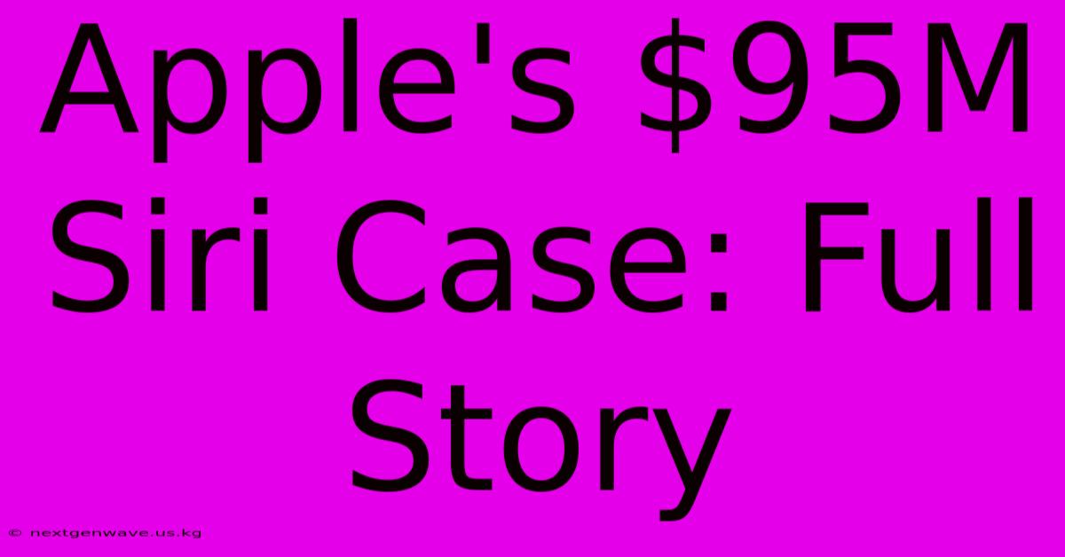 Apple's $95M Siri Case: Full Story