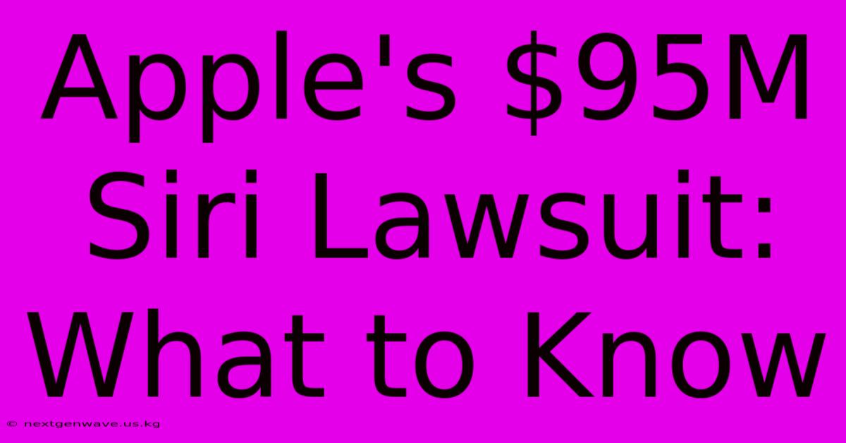 Apple's $95M Siri Lawsuit: What To Know