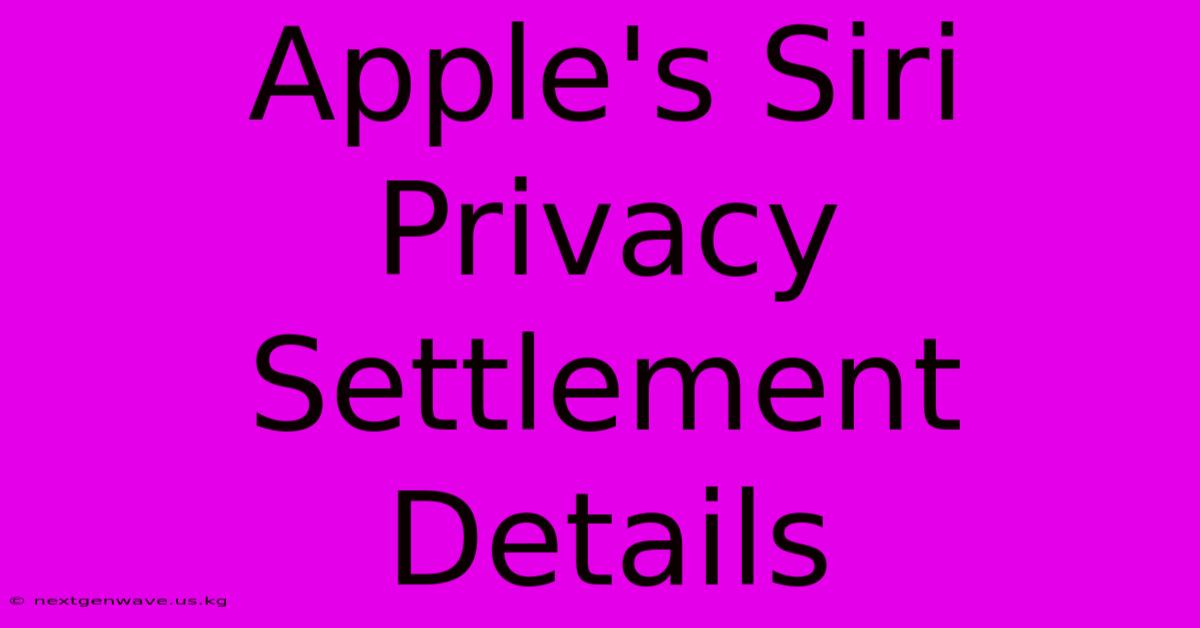 Apple's Siri Privacy Settlement Details