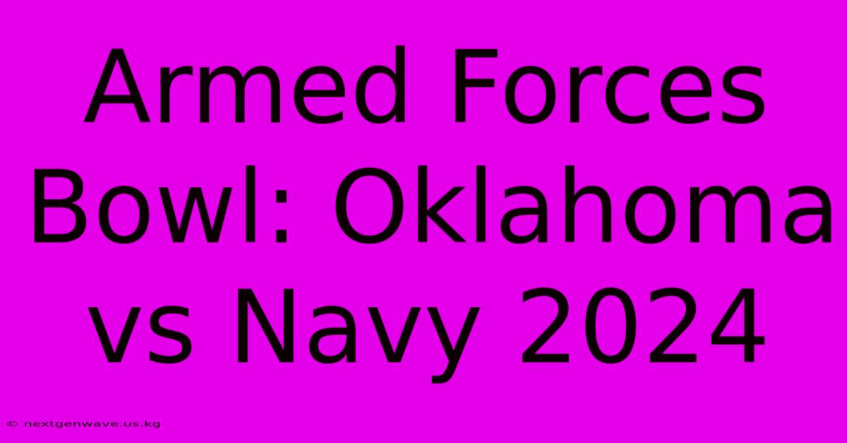 Armed Forces Bowl: Oklahoma Vs Navy 2024