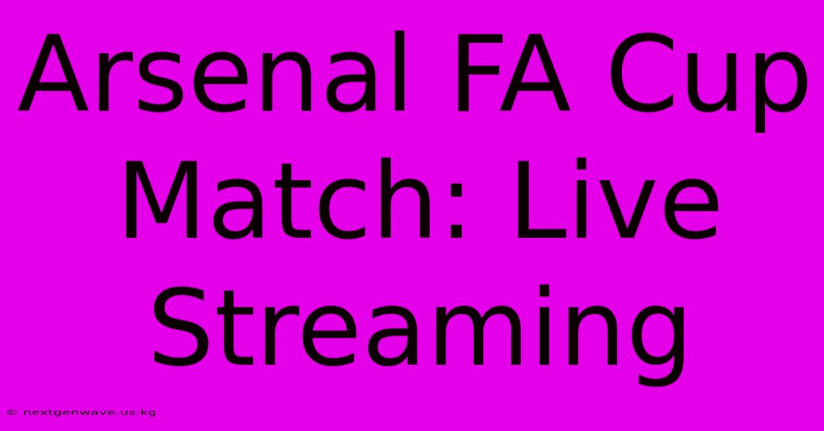 Arsenal FA Cup Match: Live Streaming