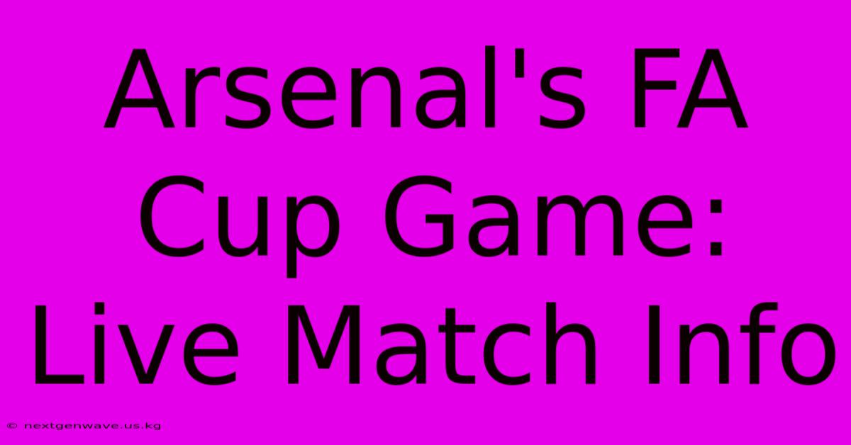 Arsenal's FA Cup Game: Live Match Info