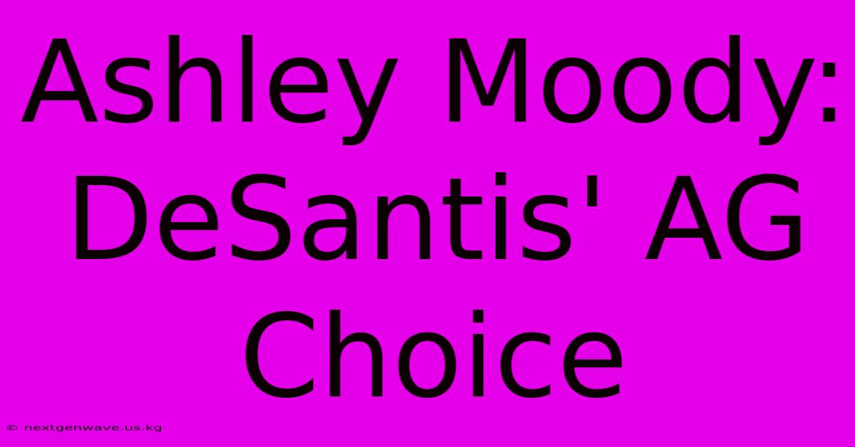 Ashley Moody:  DeSantis' AG Choice