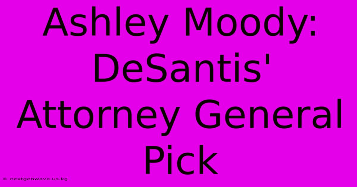 Ashley Moody: DeSantis' Attorney General Pick