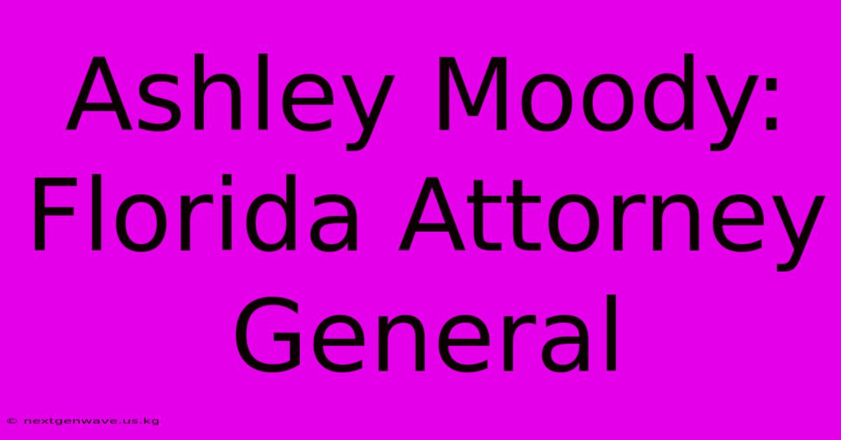 Ashley Moody: Florida Attorney General