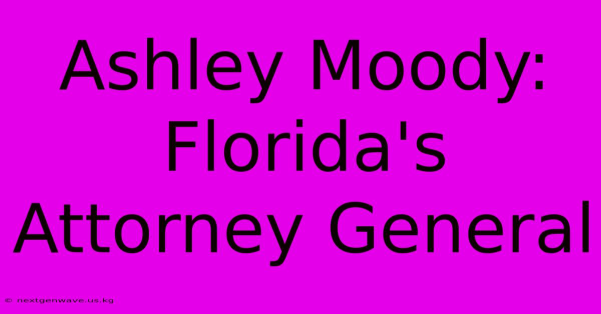 Ashley Moody: Florida's Attorney General