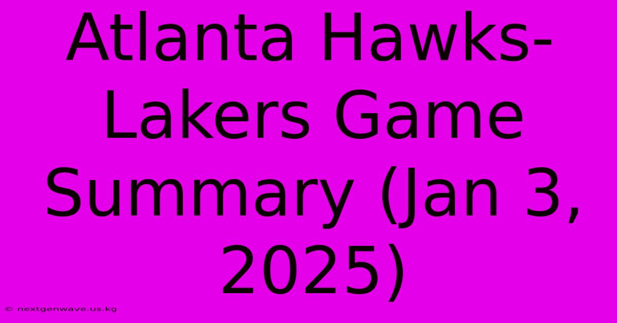 Atlanta Hawks-Lakers Game Summary (Jan 3, 2025)