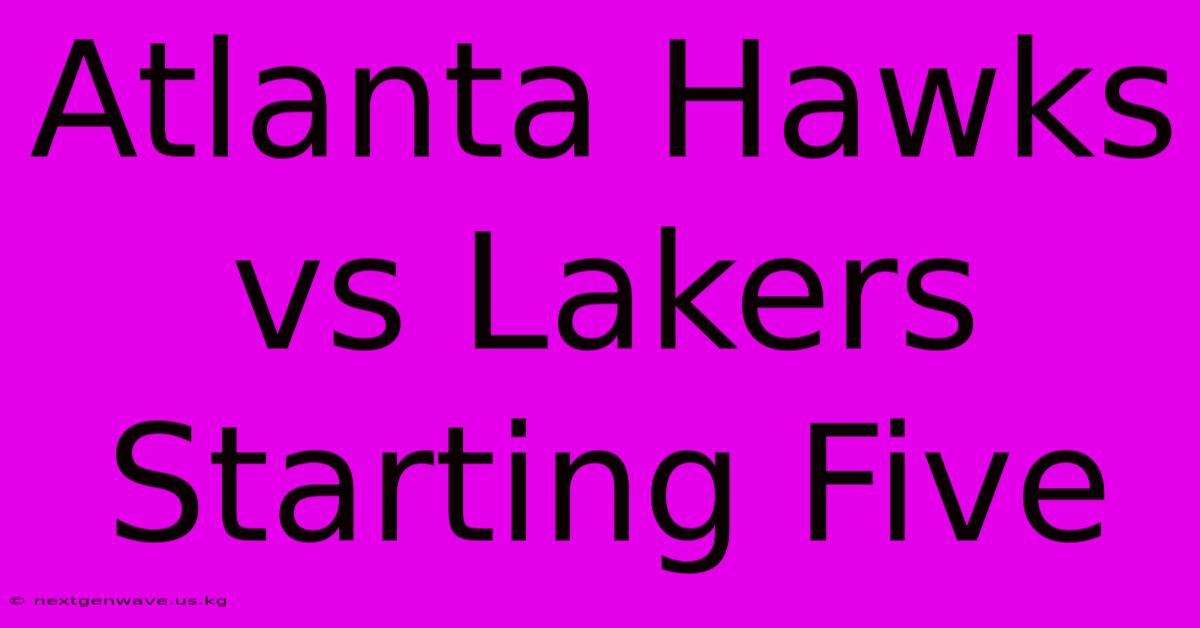 Atlanta Hawks Vs Lakers Starting Five