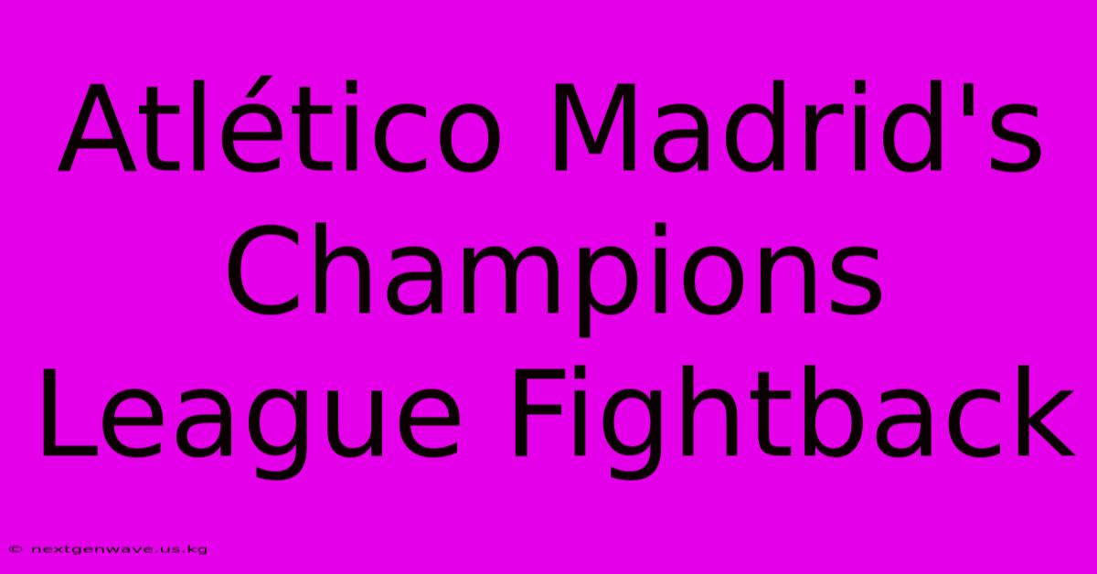 Atlético Madrid's Champions League Fightback