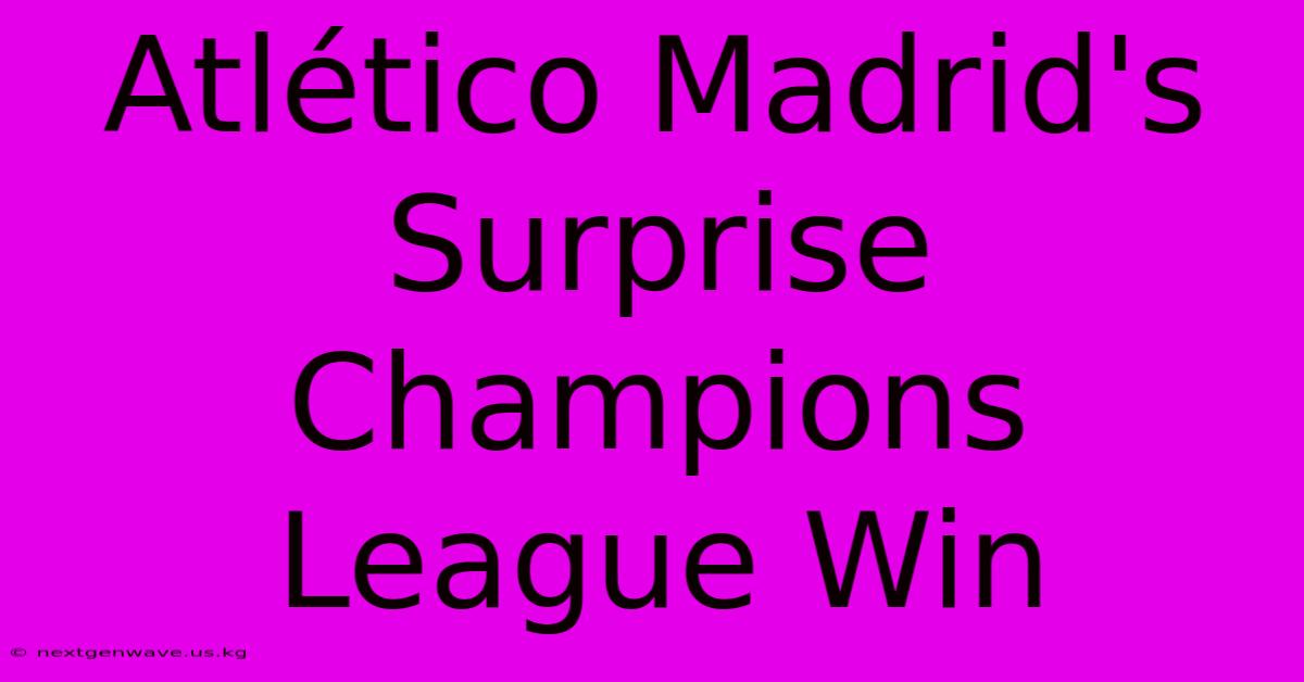 Atlético Madrid's Surprise Champions League Win