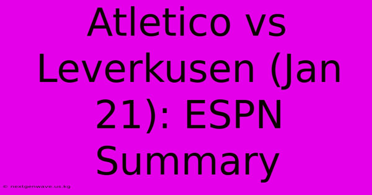 Atletico Vs Leverkusen (Jan 21): ESPN Summary