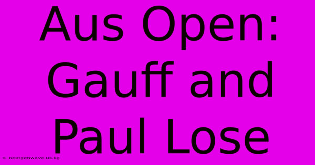 Aus Open: Gauff And Paul Lose