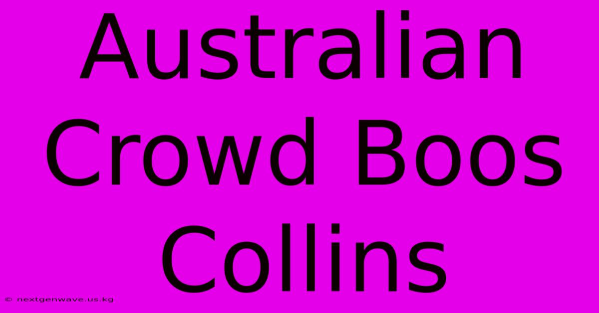 Australian Crowd Boos Collins