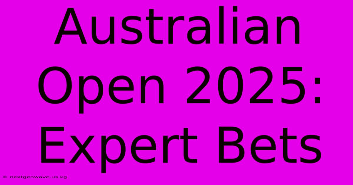 Australian Open 2025: Expert Bets